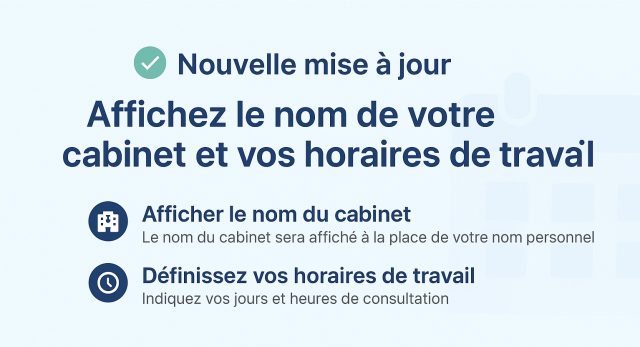 Professionnalisez votre profil : nom du cabinet + horaires désormais disponibles